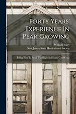 Forty Years' Experience In Pear Growing: Telling How To Avoid The Blight And Insure Good Crops 