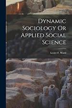 Dynamic Sociology Or Applied Social Science 