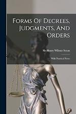 Forms Of Decrees, Judgments, And Orders: With Practical Notes 