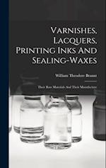 Varnishes, Lacquers, Printing Inks And Sealing-waxes: Their Raw Materials And Their Manufacture 