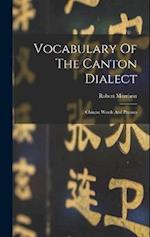 Vocabulary Of The Canton Dialect: Chinese Words And Phrases 