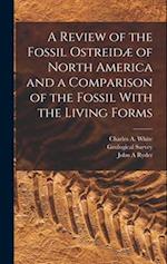 A Review of the Fossil Ostreidæ of North America and a Comparison of the Fossil With the Living Forms 