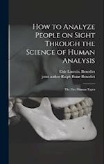 How to Analyze People on Sight Through the Science of Human Analysis; the Five Human Types 