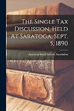 The Single Tax Discussion, Held At Saratoga, Sept. 5, 1890 
