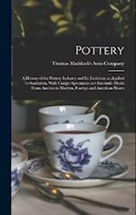 Pottery: A History of the Pottery Industry and Its Evolution as Applied to Sanitation, With Unique Specimens and Facsimile Marks From Ancient to Moder
