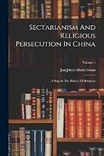 Sectarianism And Religious Persecution In China: A Page In The History Of Religions; Volume 1 