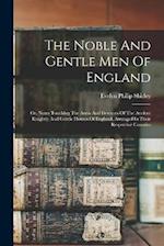 The Noble And Gentle Men Of England: Or, Notes Touching The Arms And Descents Of The Ancient Knightly And Gentle Houses Of England, Arranged In Their 