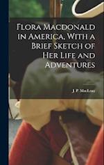 Flora Macdonald in America, With a Brief Sketch of Her Life and Adventures 