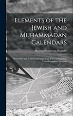 Elements of the Jewish and Muhammadan Calendars: With Rules and Tables and Explanatory Notes on the Julian and Gregorian Calendars 