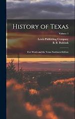 History of Texas; Fort Worth and the Texas Northwest Edition; Volume 3 