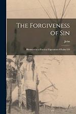 The Forgiveness of Sin: Illustrated in a Practical Exposition of Psalm 130 