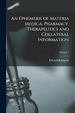 An Ephemeris of Materia Medica, Pharmacy, Therapeutics and Collateral Information; Volume 1 