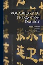 Vocabulary Of The Canton Dialect: Chinese Words And Phrases 