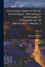 Annuaire Administratif, Statistique, Historique, Judiciaire Et Commercial De Meurthe-et-moselle; Volume 64