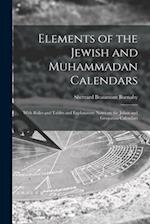 Elements of the Jewish and Muhammadan Calendars: With Rules and Tables and Explanatory Notes on the Julian and Gregorian Calendars 