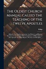 The Oldest Church Manual Called The Teaching of the Twelve Apostles: [Didache Ton Dodeka Apostolon] : the Didachè and Kindred Documents in the Origina