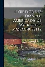 Livre d'or des Franco-Américains de Worcester, Massachusetts