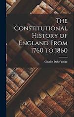 The Constitutional History of England From 1760 to 1860 