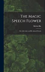 The Magic Speech Flower: Or, Little Luke and His Animal Friends 