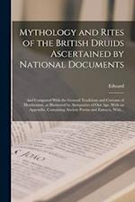 Mythology and Rites of the British Druids Ascertained by National Documents; and Compared With the General Traditions and Customs of Heathenism, as Il