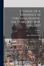 Journal of a Residence in Circassia During the Years 1837, 1838, and 1839; Volume 1 