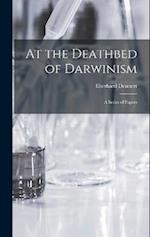 At the Deathbed of Darwinism: A Series of Papers 