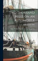 Two Thousand Miles on an Automobile: Being a Desultory Narrative of a Trip Through New 