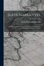 Slave Narratives: A Folk History of Slavery in the United States From Interviews with Former Slaves Arkansas Narratives; Volume VII; Pt. 7 