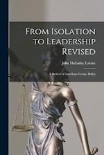 From Isolation to Leadership Revised: A Review of American Foreign Policy 