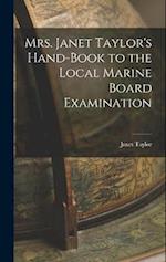 Mrs. Janet Taylor's Hand-book to the Local Marine Board Examination 