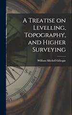 A Treatise on Levelling, Topography, and Higher Surveying 