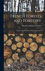 French Forests and Forestry: Tunisia, Algeria, Corsica, With a Translation 