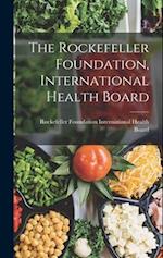 The Rockefeller Foundation, International Health Board 