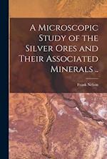 A Microscopic Study of the Silver Ores and Their Associated Minerals .. 