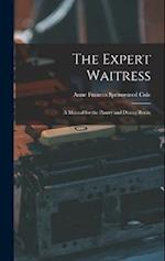The Expert Waitress: A Manual for the Pantry and Dining Room 