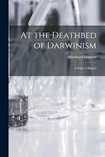 At the Deathbed of Darwinism: A Series of Papers 
