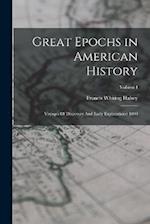Great Epochs in American History: Voyages Of Discovery And Early Explorations: 1000; Volume I 