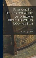 Flies and Fly Fishing for White and Brown Trout, Grayling & Coarse Fish 