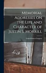 Memorial Addresses on the Life and Character of Justin S. Morrill 