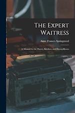 The Expert Waitress: A Manual for the Pantry, Kitchen, and Dining-Room 