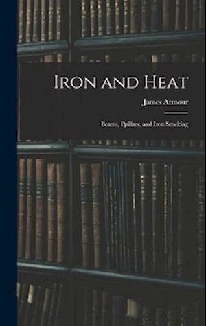 Iron and Heat; Beams, Ppillars, and Iron Smelting
