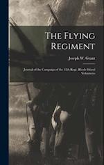 The Flying Regiment: Journal of the Campaign of the 12th Regt. Rhode Island Volunteers 