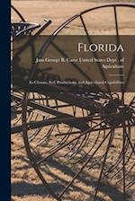 Florida: Its Climate, Soil, Productions, and Agricultural Capabilities 