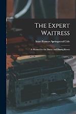 The Expert Waitress: A Manual for the Pantry and Dining Room 