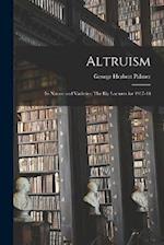 Altruism: Its Nature and Varieties; The Ely Lectures for 1917-18 