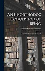 An Unorthodox Conception of Being: A Synthetic Philosophy of Ontology 