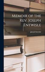 Memoir of the Rev. Joseph Entwisle 