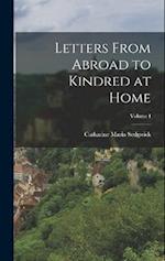 Letters From Abroad to Kindred at Home; Volume I 