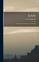 Siam: Its Government, Manners, Customs, &c 