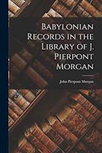 Babylonian Records in the Library of J. Pierpont Morgan 